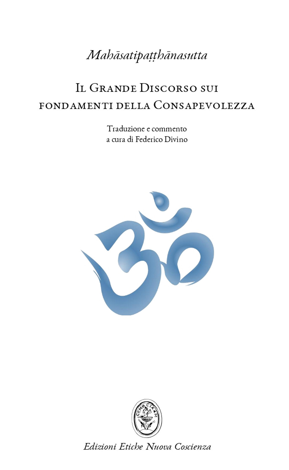 Il grande discorso sui fondamenti della consapevolezza (Mahasatipatthanasutta). L'insegnamento della pratica meditativa buddhista e mindfulness