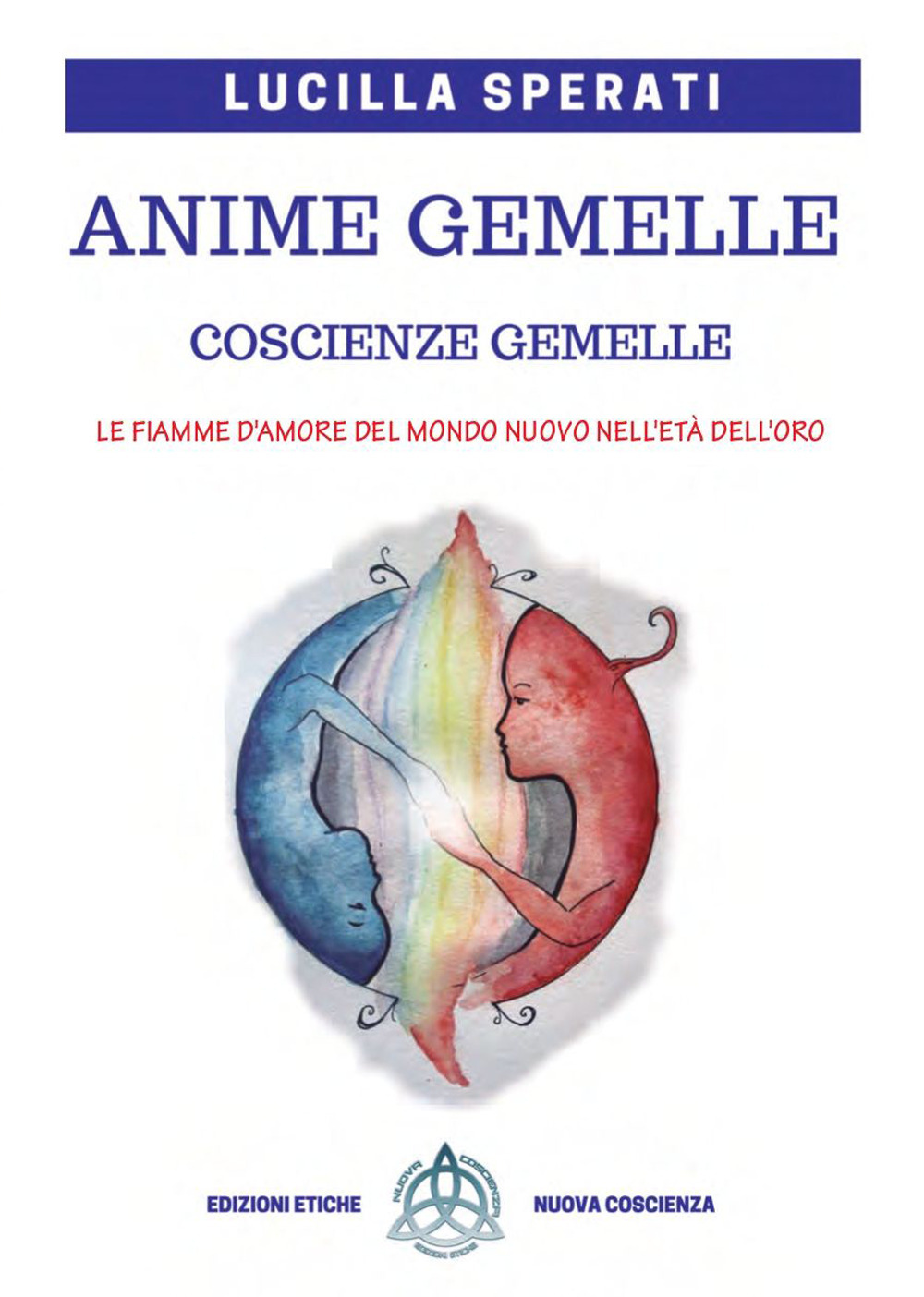 Anime gemelle, coscienze gemelle. le fiamme d'amore del Mondo nuovo nell'età dell'oro. Ediz. ampliata