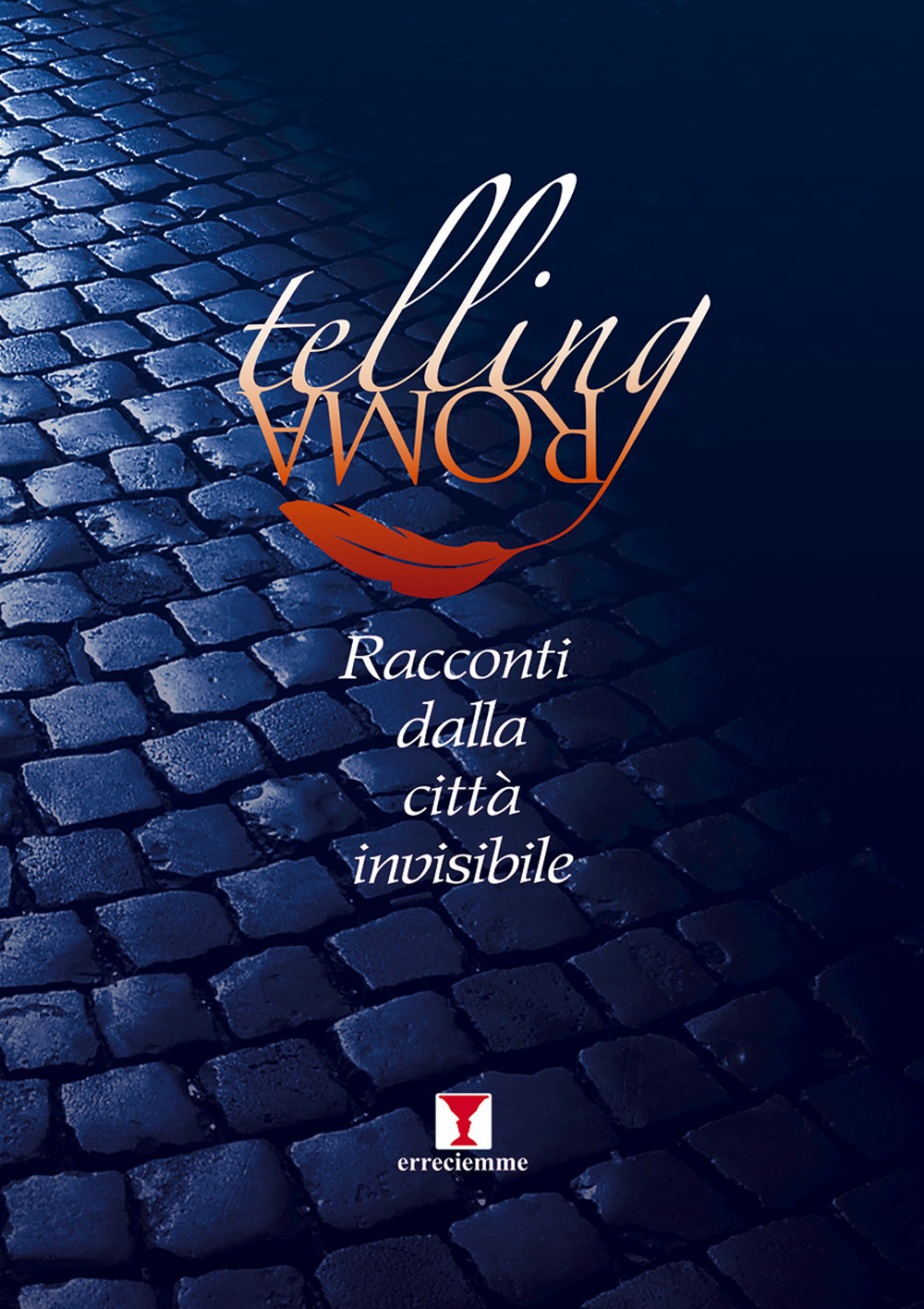 Telling Roma. Racconti dalla città invisibile. Nuova ediz.