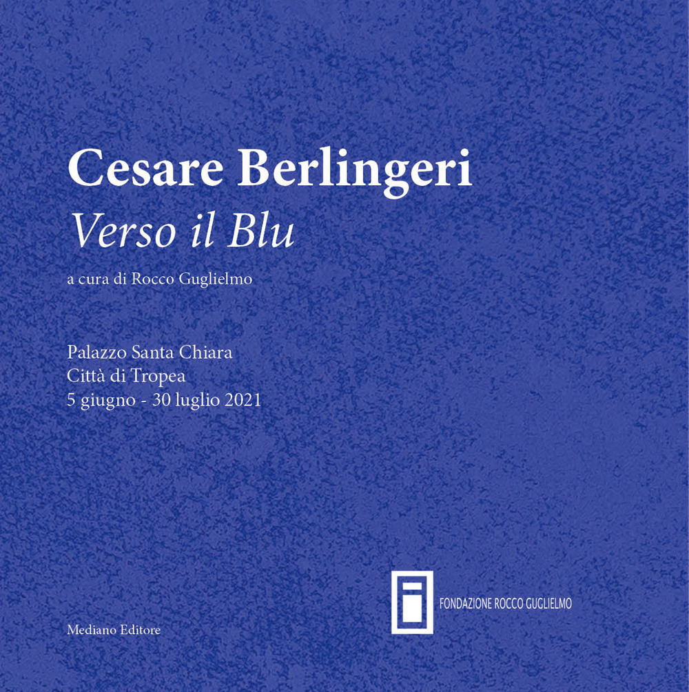 Cesare Berlingeri. Verso il blu. Catalogo della mostra (Palazzo Santa Chiara Tropea, 5 giugno 2021). Ediz. illustrata