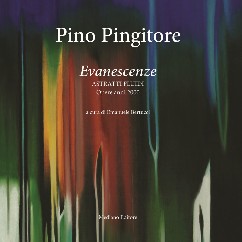 Pino Pingitore. Evanescenze. Astratti fluidi. Opere anni 2000. Ediz. illustrata