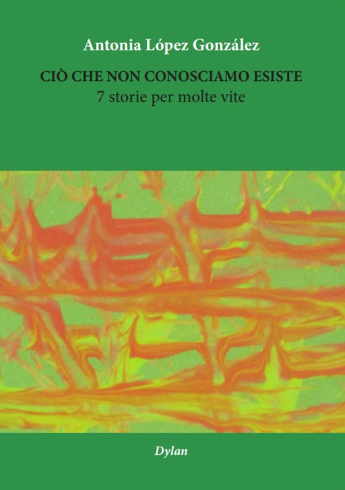 Ciò che non conosciamo esiste. 7 storie per molte vite. Ediz. multilingue