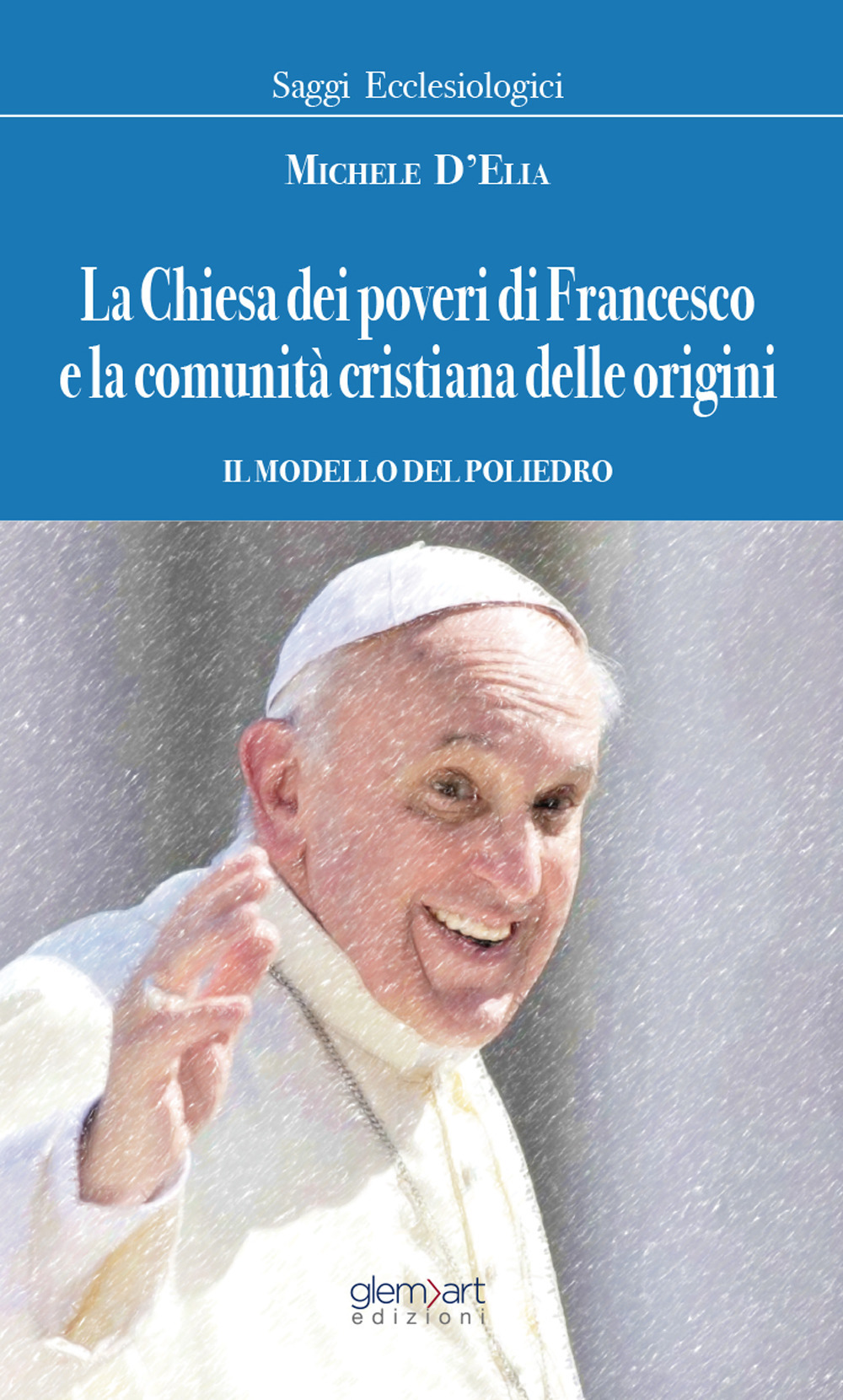 La chiesa dei poveri di Francesco e la comunità cristiana dalle origini. Il modello del poliedro