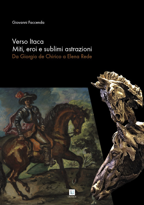 Verso Itaca. Miti, eroi e sublimi astrazioni. Da Giorgio de Chirico a Elena Rede. Catalogo della mostra (Alassio, 20 luglio-15 settembre 2019). Ediz. illustrata