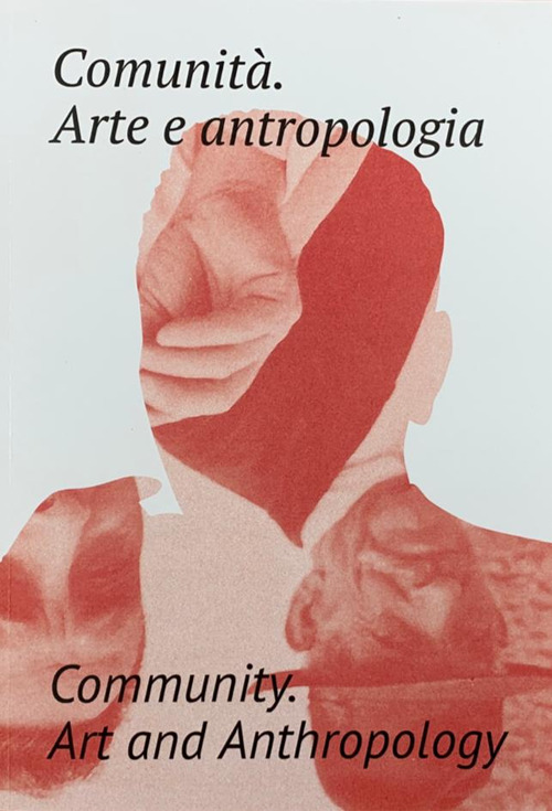 Comunità. Arte e antropologia. Ediz. italiana e inglese