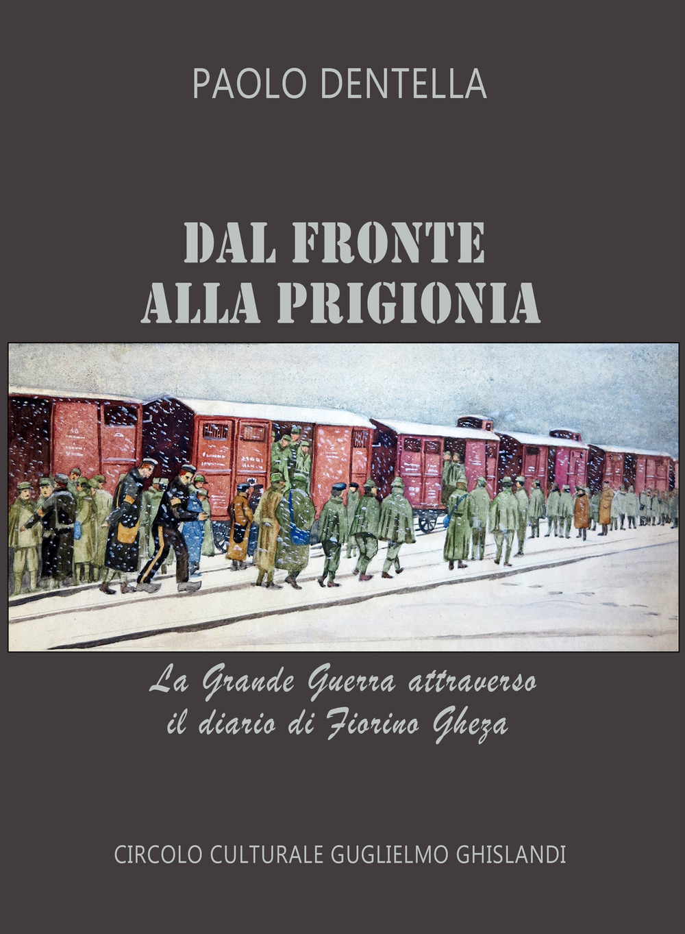 Dal fronte alla prigionia. La Grande Guerra attraverso il diario di Fiorino Gheza