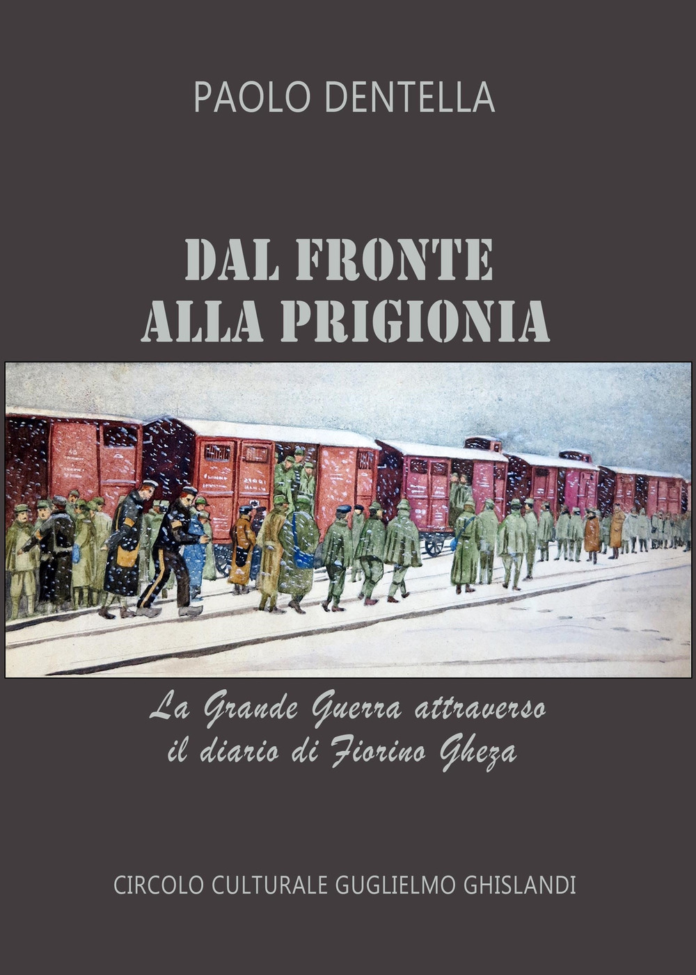 Dal fronte alla prigionia. La Grande Guerra attraverso il diario di Fiorino Gheza. Ediz. ampliata