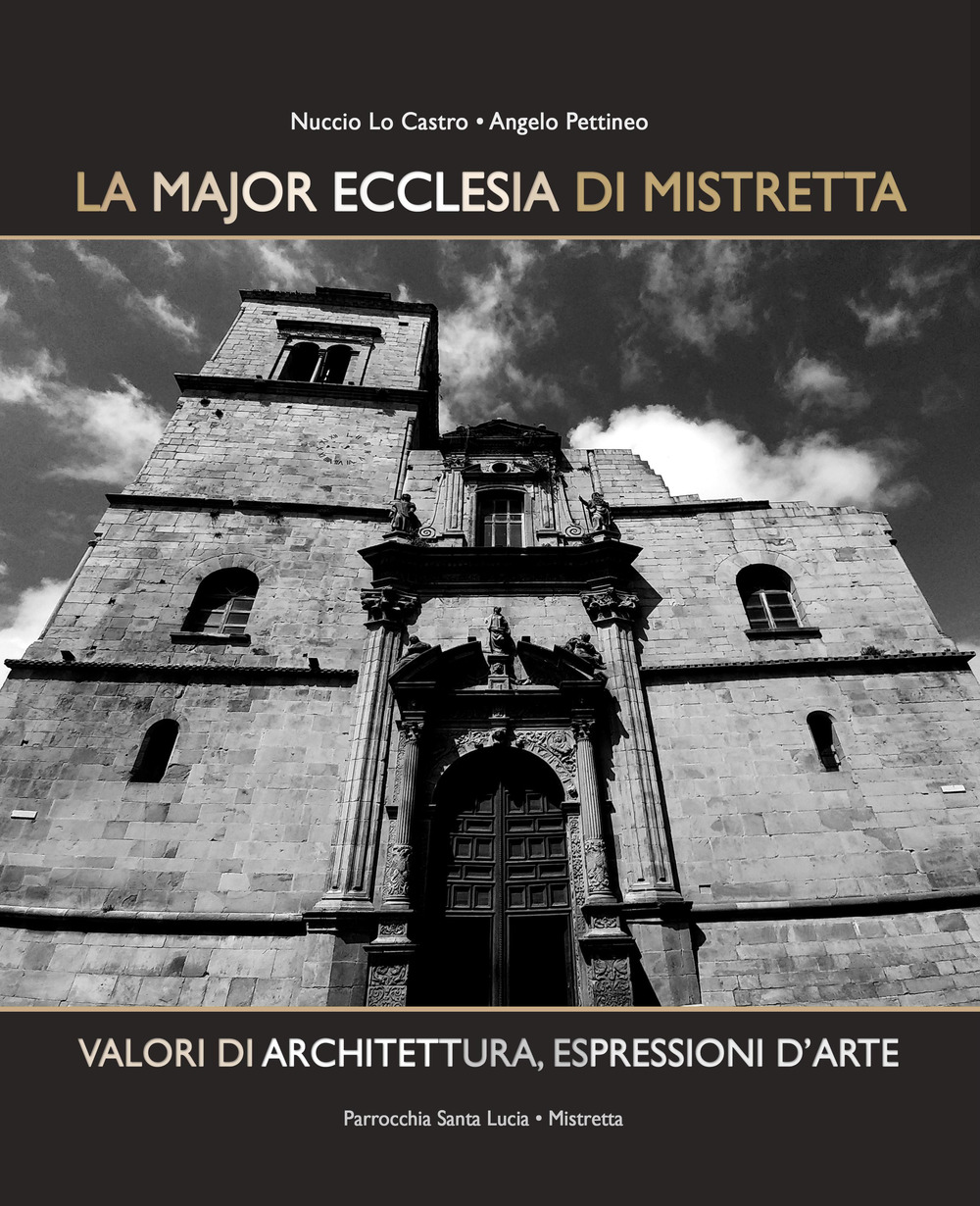 La Major Ecclesia di Mistretta. Valori di architettura, espressioni d'arte. Ediz. illustrata