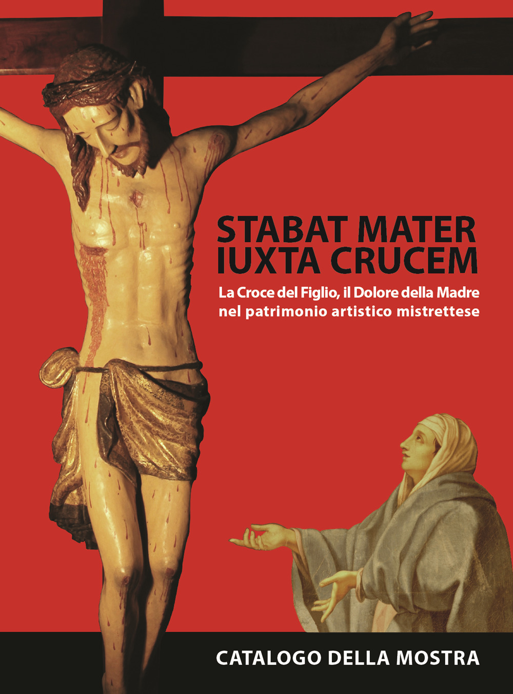 Stabat mater iuxta crucem. La croce del figlio, il dolore della madre, nel patrimonio artistico mistrettese