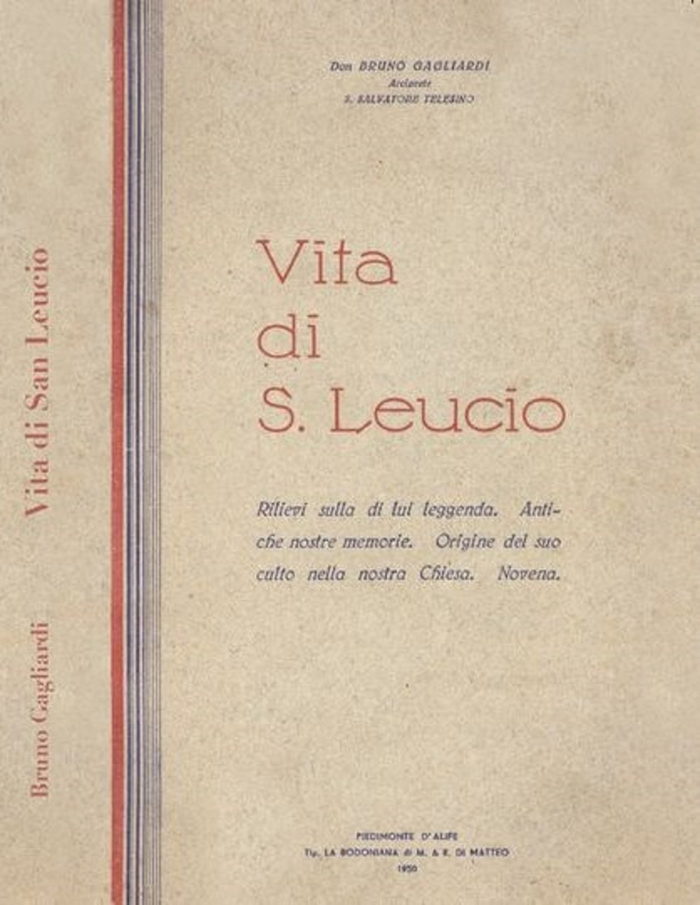 Vita di San Leucio. Rilievi sulla di lui leggenda. Antiche nostre memorie. Origine del suo culto nella nostra Chiesa. Novena. Per Don Bruno Gagliardi, Arciprete S. Salvatore Telesino (rist. anastatica)