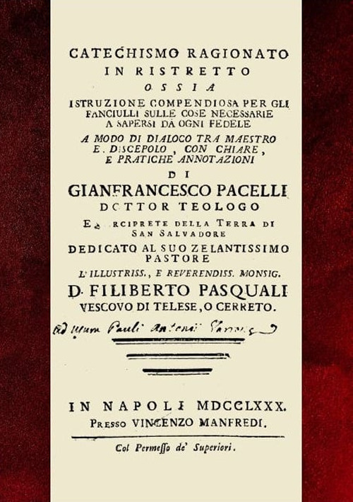 Catechismo ragionato in ristretto. Ossia istruzione compendiosa per gli fanciulli sulle cose necessarie a sapersi da ogni fedele a modo di dialoco tra maestro e discepolo, con chiare e pratiche annotazioni