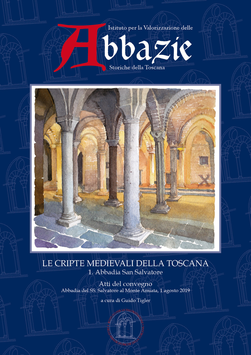 I quaderni delle abbazie storiche della Toscana. Vol. 4/1: Le cripte medievali della Toscana. Abbadia San Salvatore