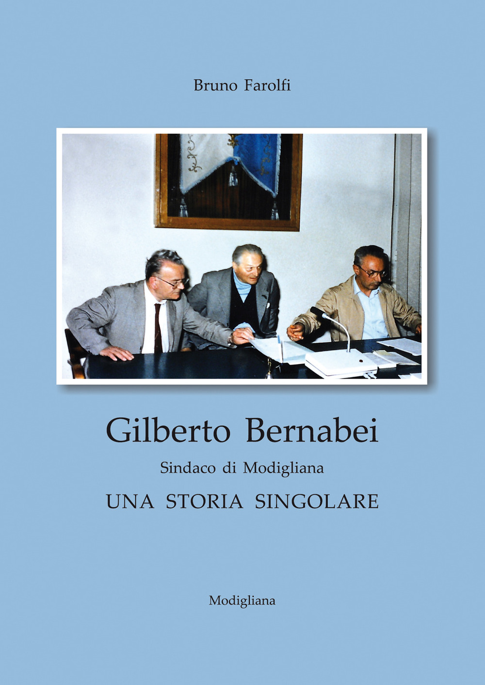 Gilberto Bernabei, sindaco di Modigliana. Una storia singolare