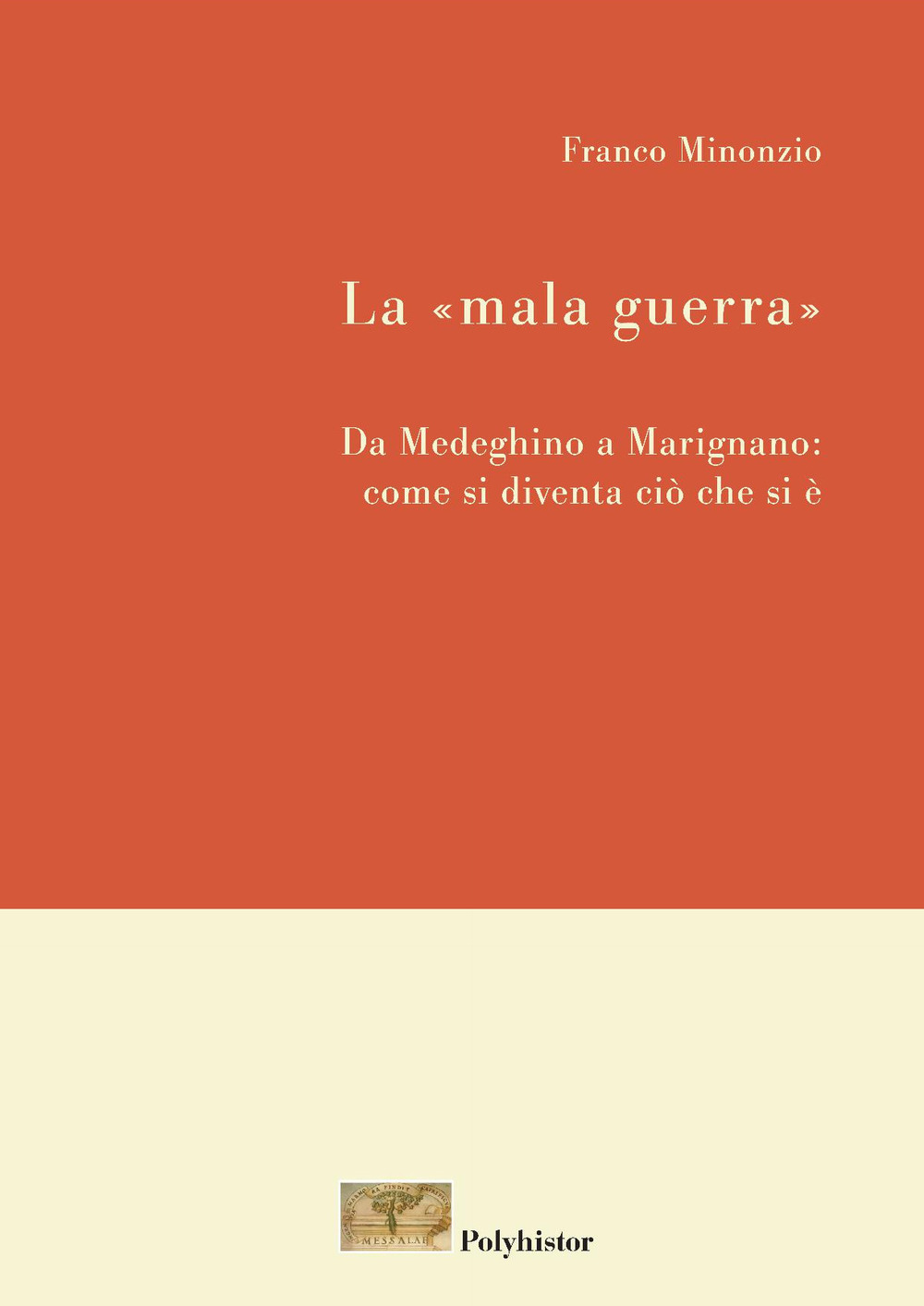 La «mala guerra». Da Medeghino a Marignano: come si diventa ciò che si è. Nuova ediz.