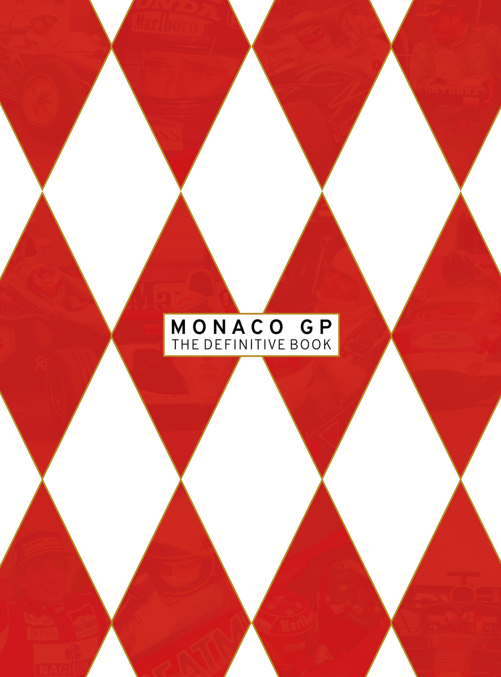 Monaco GP the definitive book. The first eighty editions of the most glamorous race in the world. Ediz. italiana e inglese