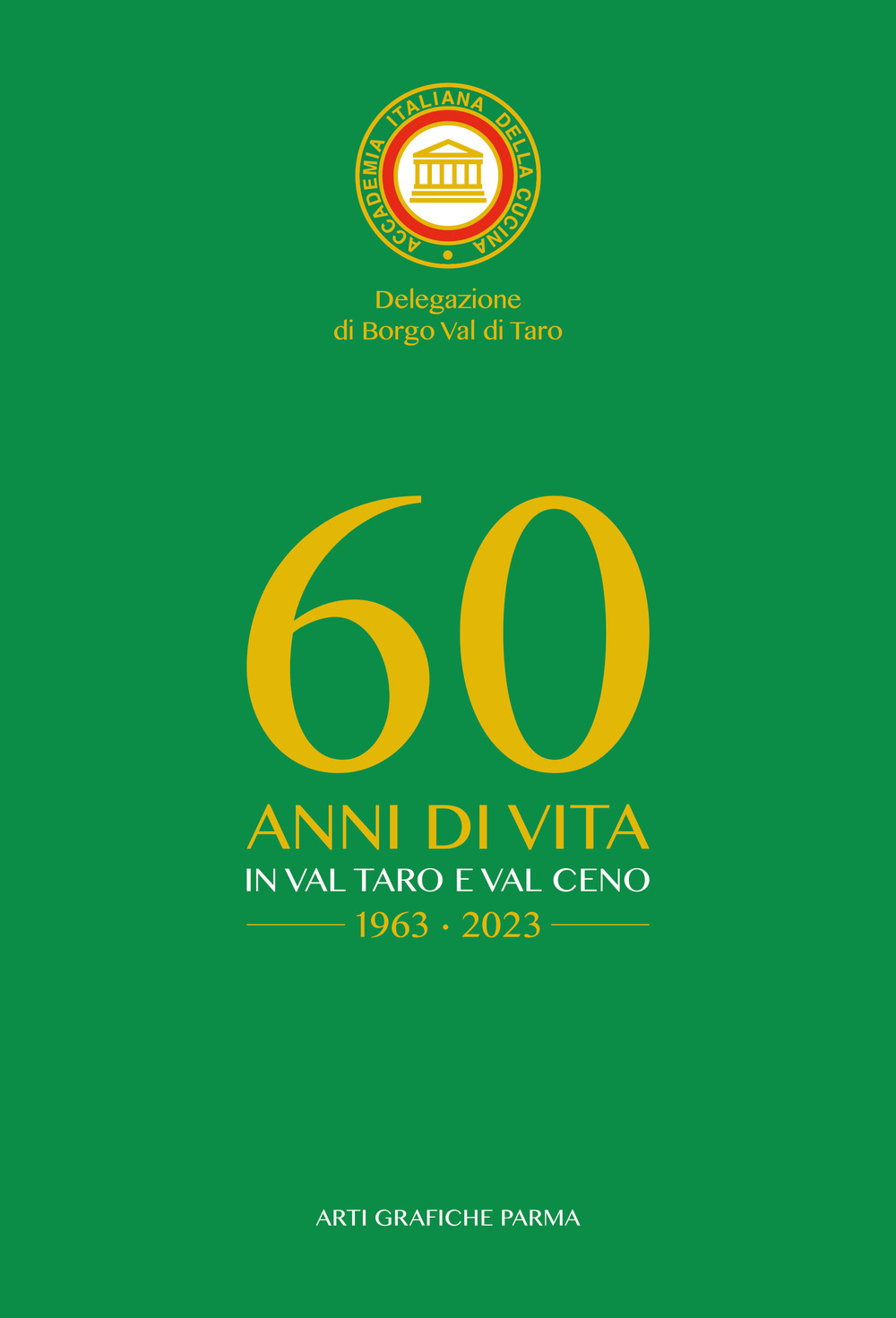 Accademia italiana della cucina. Delegazione di borgo Val di Taro. 60 anni di vita in Val Taro e Val Ceno 1963-2023