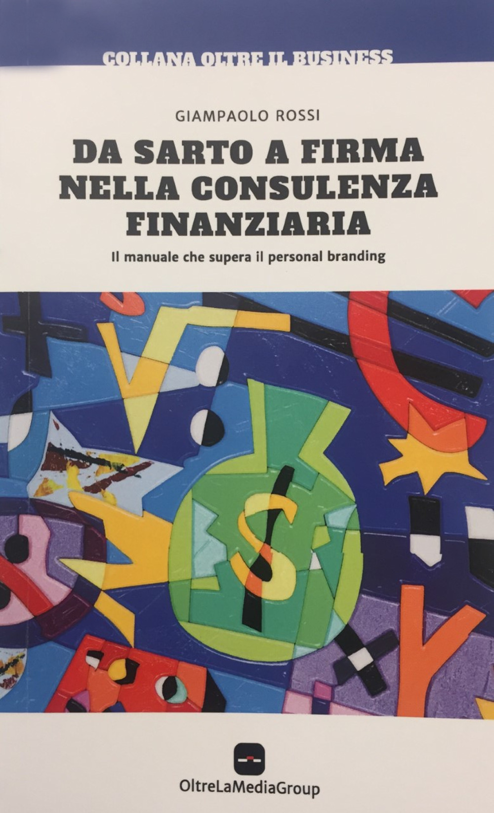 Da sarto a firma nella consulenza finanziaria. Il manuale che supera il personal branding