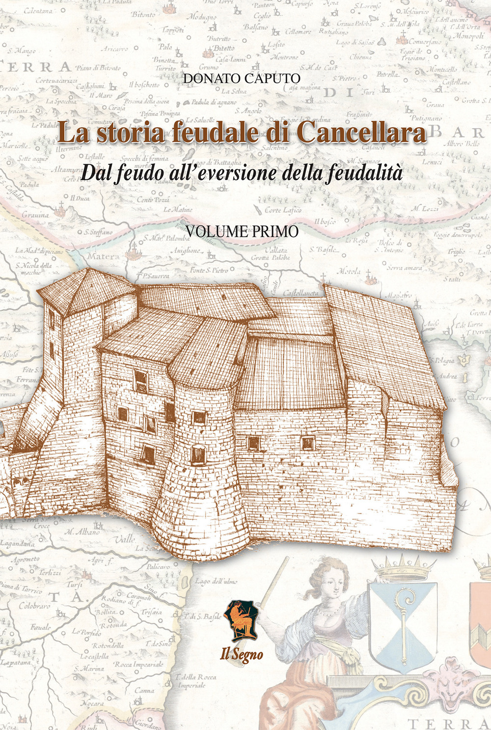 La storia feudale di Cancellara. Dal feudo all'eversione della feudalità. Vol. 1