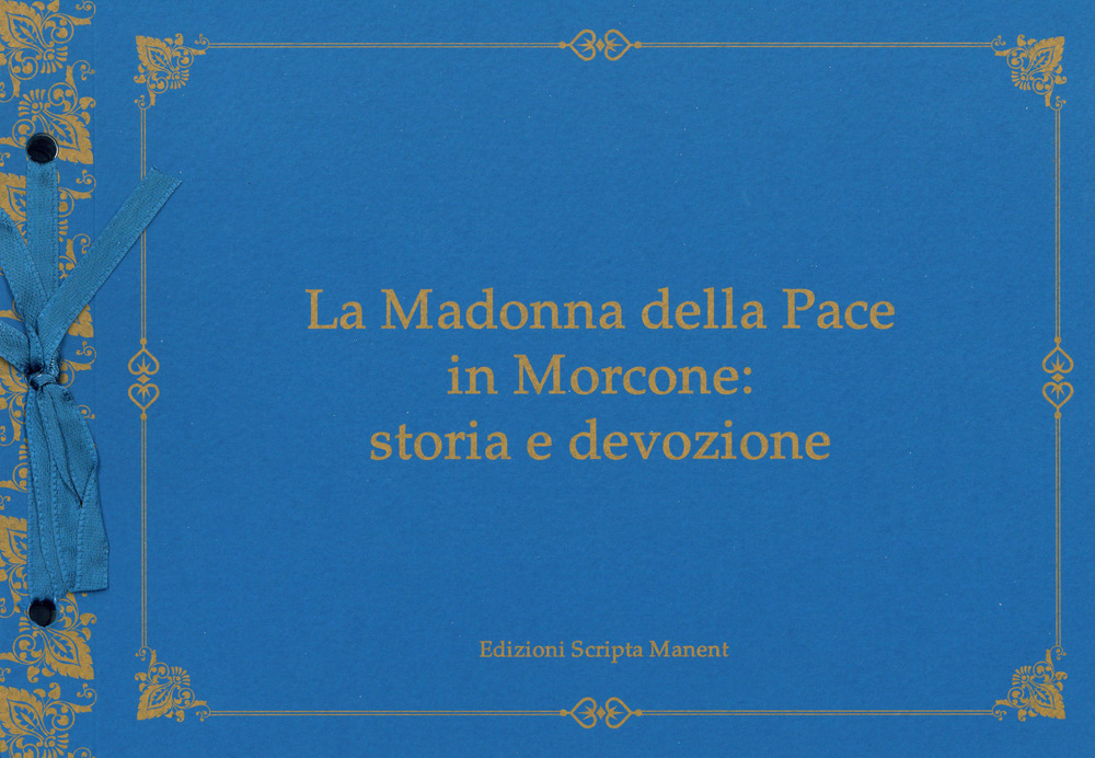 La Madonna della Pace in Morcone: storia e devozione. Ediz. illustrata. Con CD-ROM