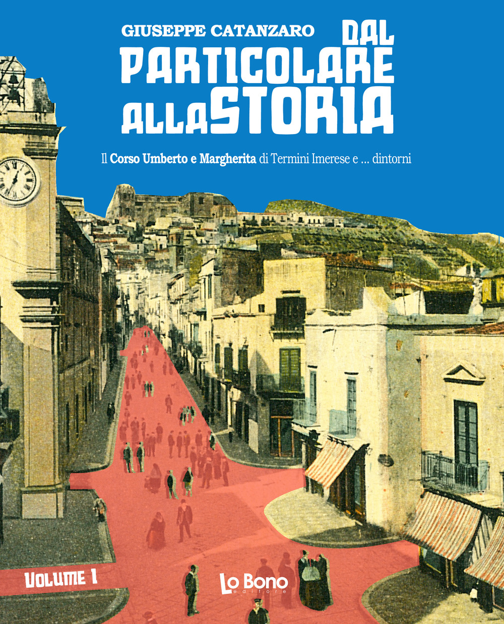 Dal particolare alla storia. Il Corso Umberto e Margherita di Termini Imerese e... dintorni. Vol. 1