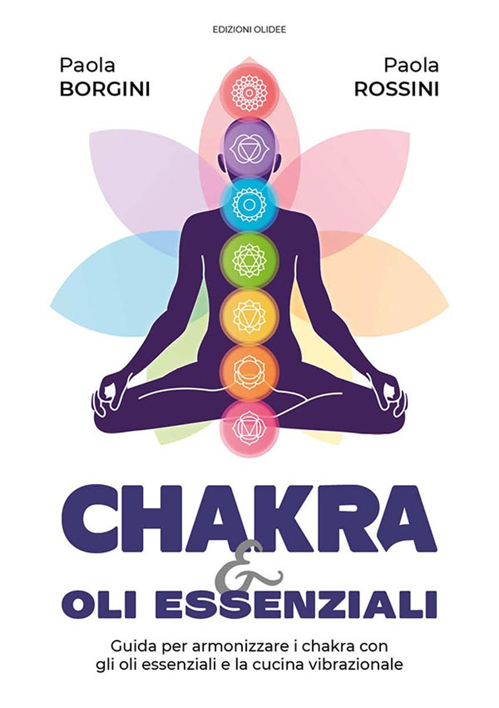 Chakra e oli essenziali. Guida per armonizzare i chakra con gli oli essenziali e la cucina vibrazionale
