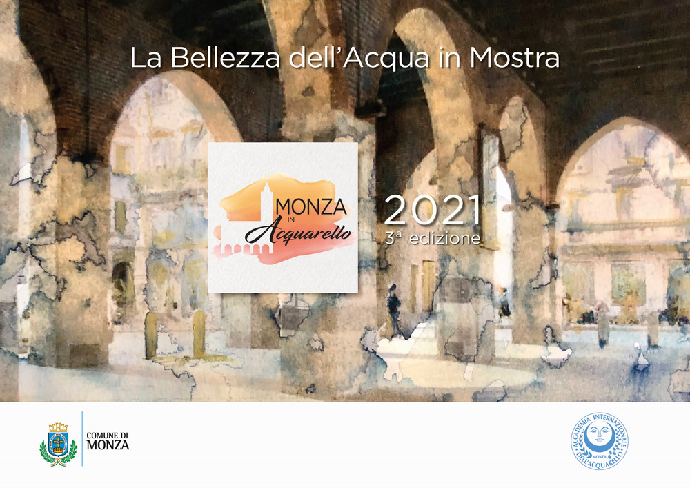 La bellezza dell'acqua in mostra. Monza in acquarello 2021. 3ª edizione. Ediz. italiana e inglese