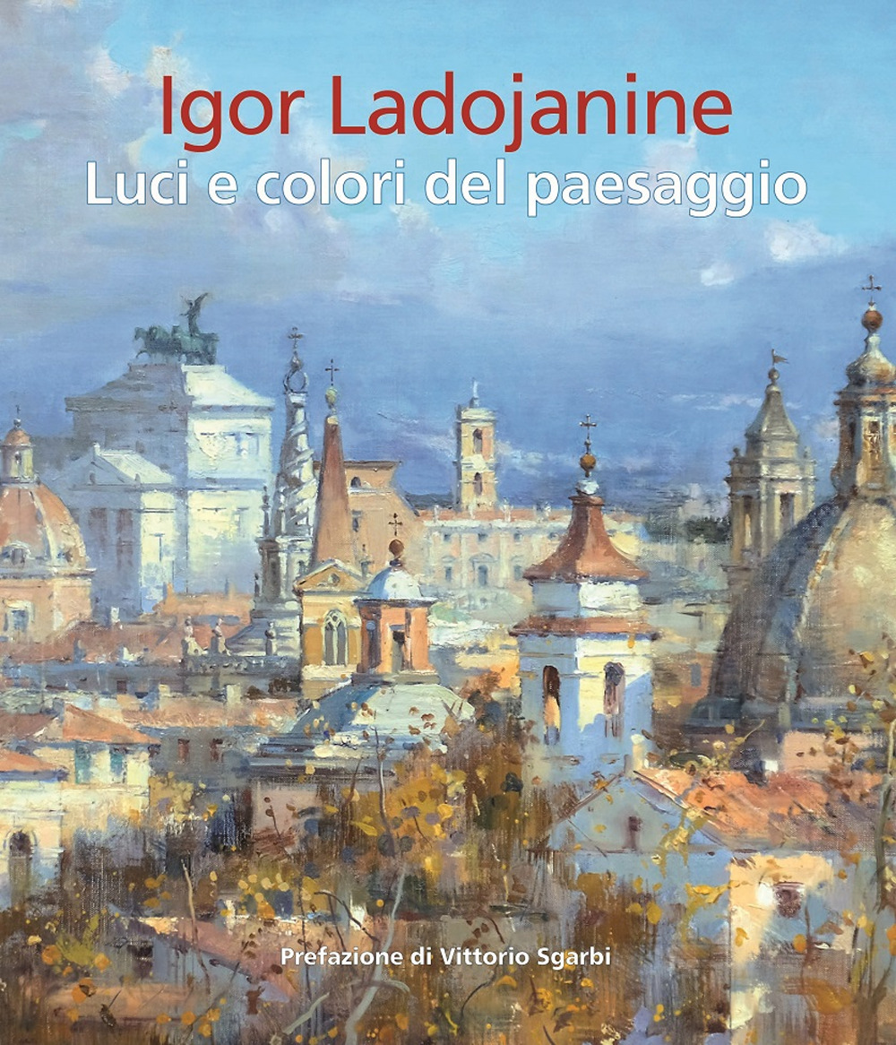 Igor Ladojanine. Luci e colori del paesaggio. Ediz. multilingue