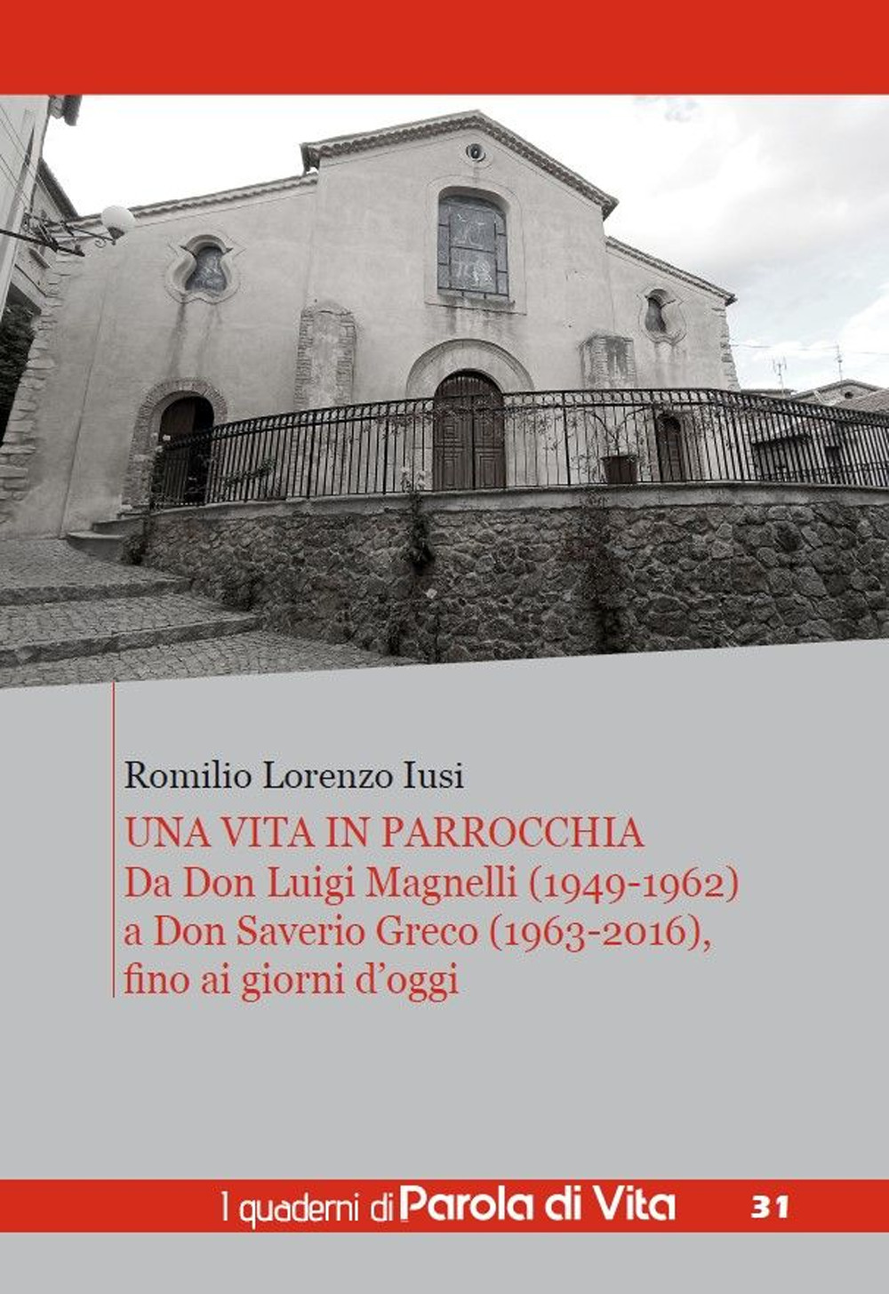 Una vita in parrocchia. Da Don Luigi Magnelli (1949-1962) a Don Saverio Greco (1963-2016), fino ai giorni d'oggi