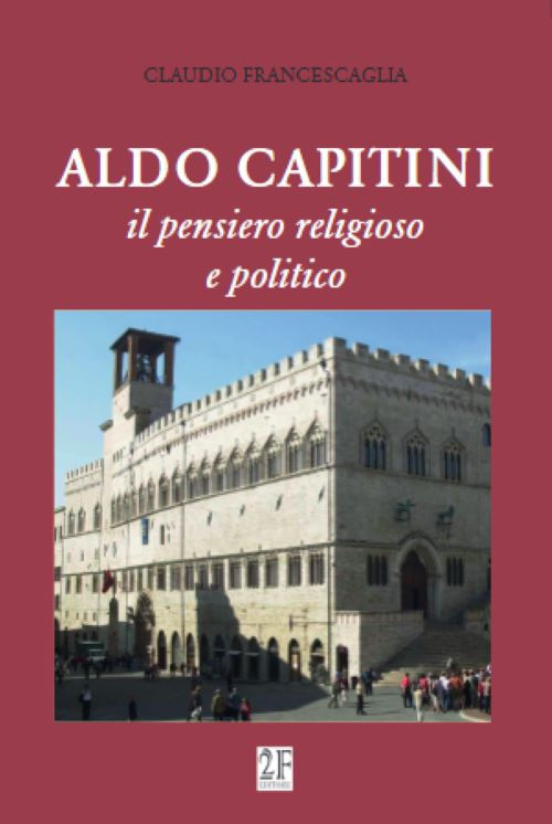 Aldo Capitini. Il pensiero religioso e politico