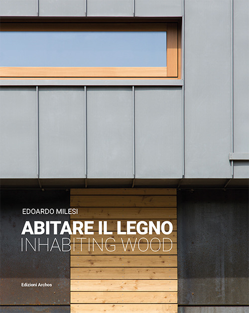 Abitare il legno-Inhabiting wood. Ediz. bilingue