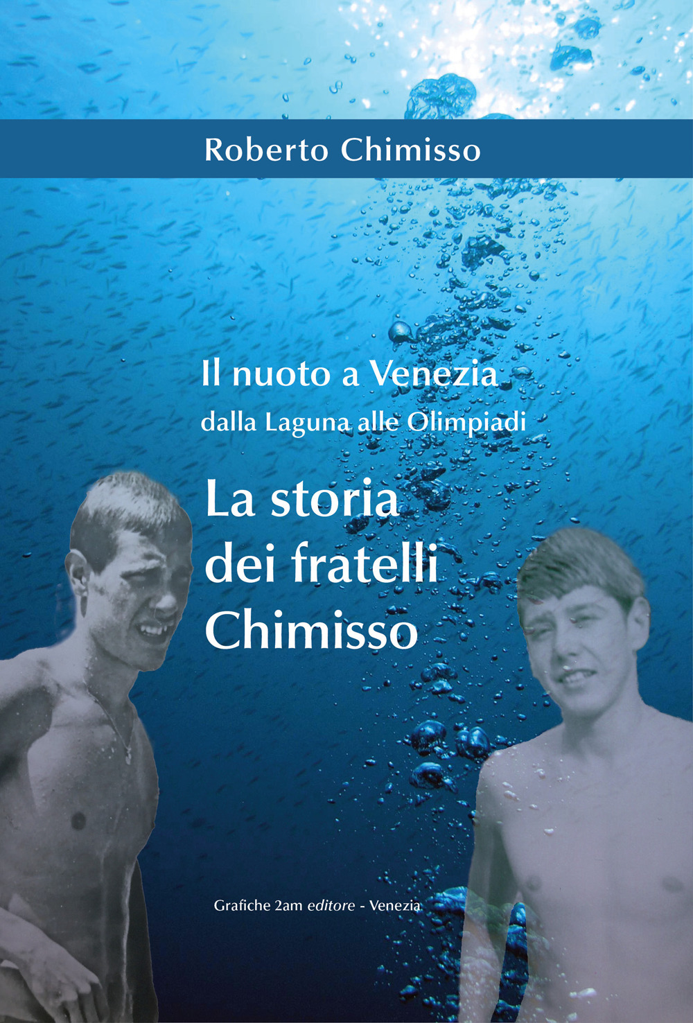 Il nuoto a Venezia dalla laguna alle Olimpiadi. La storia dei fratelli Chimisso