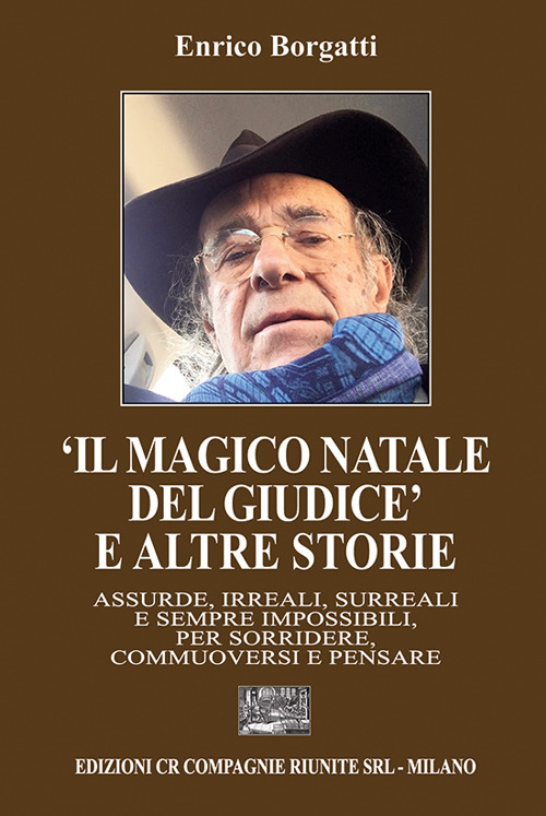 «Il magico Natale del giudice» e altre storie. Assurde, irreali, surreali e sempre impossibili, per sorridere, commuoversi e pensare