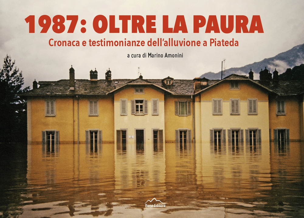 1987: oltre la paura. Cronaca e testimonianze dell'alluvione a Piateda