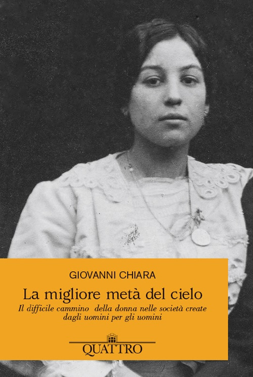 La migliore metà del cielo. Il difficile cammino della donna nelle società create dagli uomini per gli uomini