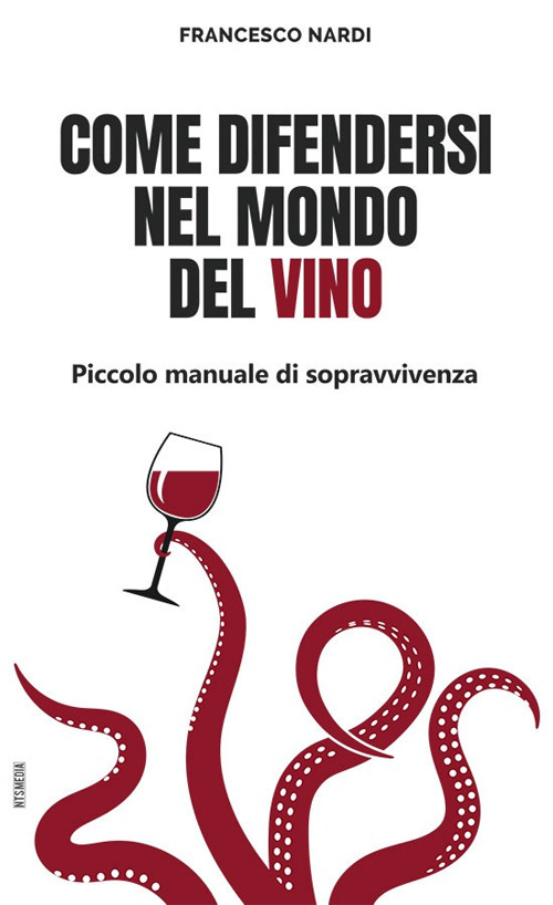 Come difendersi nel mondo del vino. Piccolo manuale di sopravvivenza