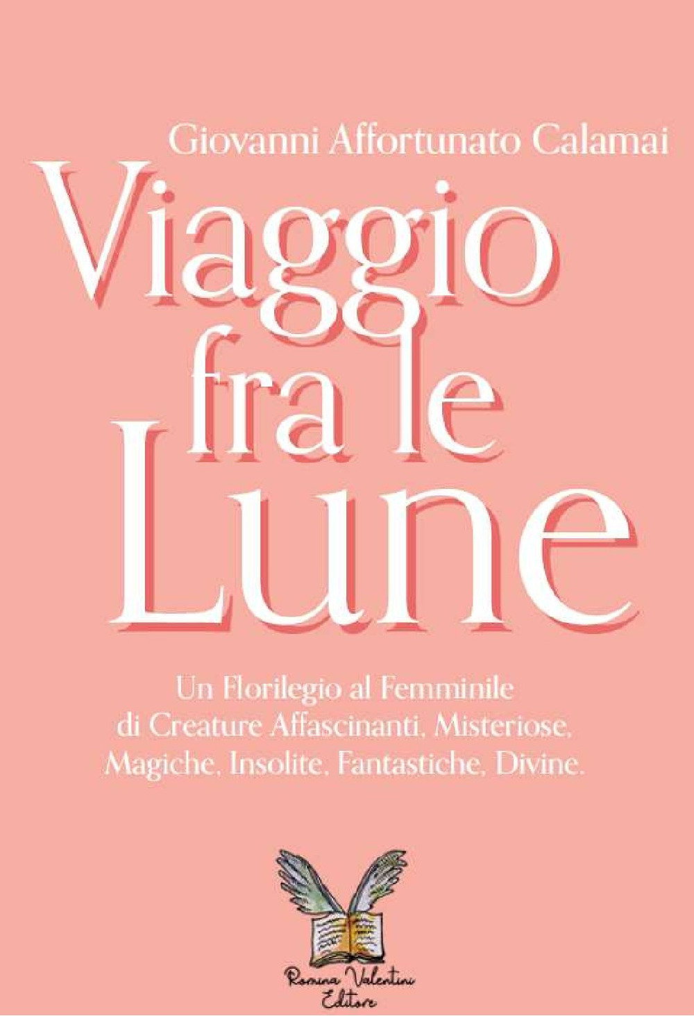 Viaggio fra le lune. Un florilegio tutto al femminile fra alcune affascinanti protagoniste, misteriose sconosciute, insolite paladine, versatili regine, mitiche dive e fantastiche figure