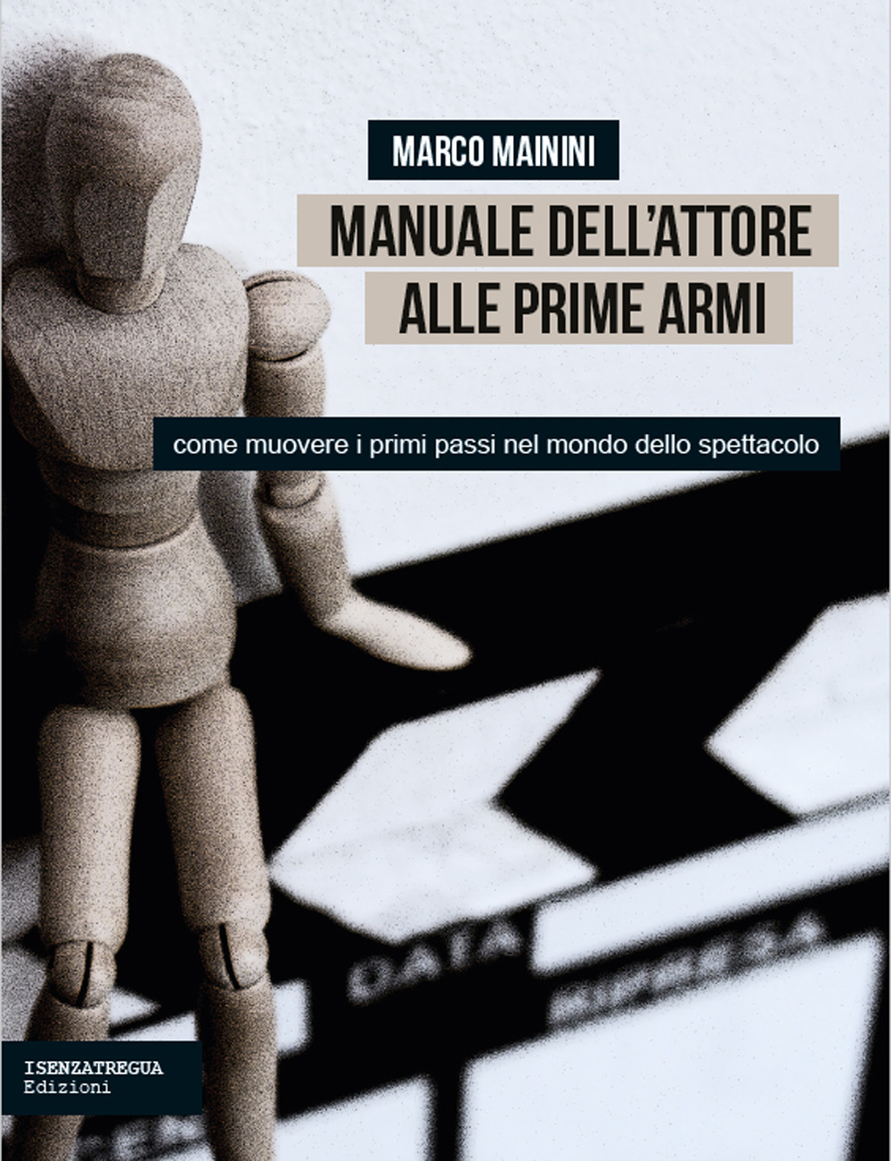 Manuale dell'attore alle prime armi. Come muovere i primi passi nel mondo dello spettacolo