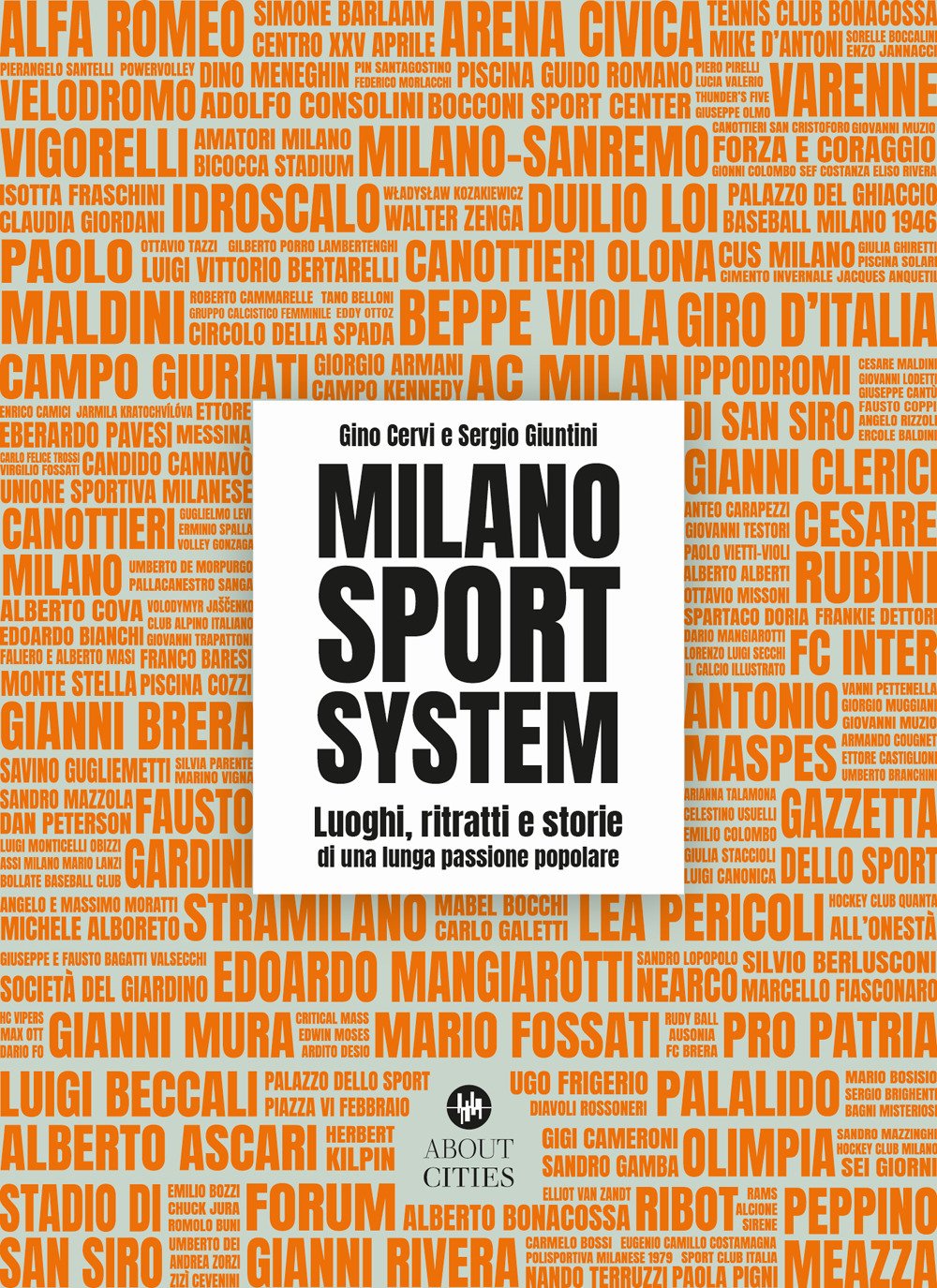 Milano Sport System. Luoghi, ritratti e storie di una lunga passione popolare. Ediz. illustrata