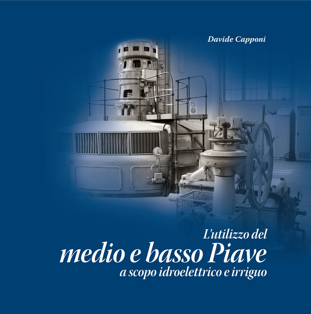 L'utilizzo del medio e basso Piave a scopo idroelettrico e irriguo