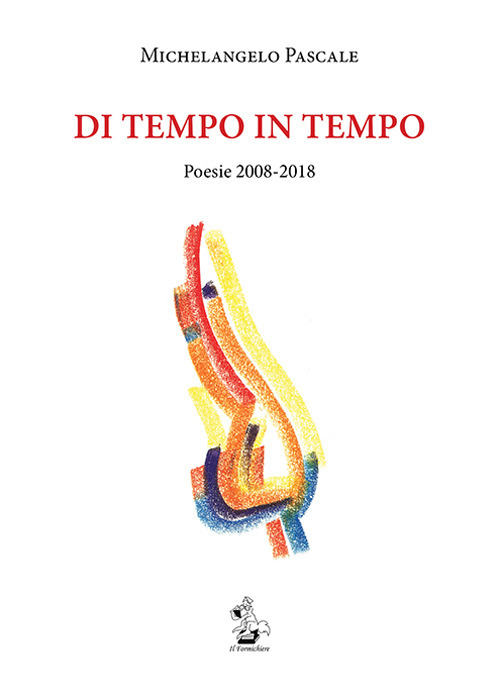 Di tempo in tempo. Poesie 2008-2018