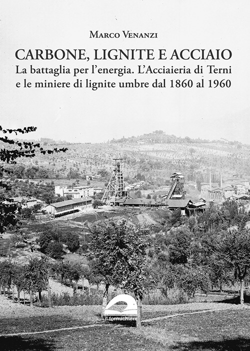 Carbone, lignite e acciaio. La battaglia per l'energia. L'Acciaieria di Terni e le miniere di lignite umbre dal 1860 al 1960