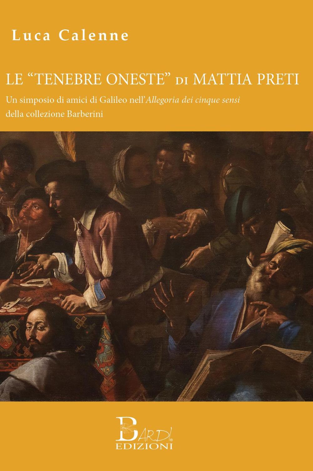 Le «tenebre oneste» di Mattia Preti.. Un simposio di amici di Galileo nell'Allegoria dei cinque sensi della collezione Barberini