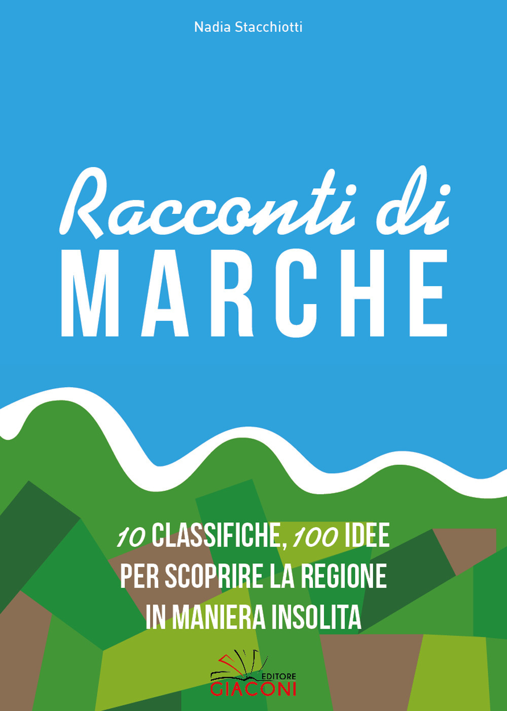 Racconti di Marche. 10 classifiche, 100 idee per scoprire la regione in maniera insolita