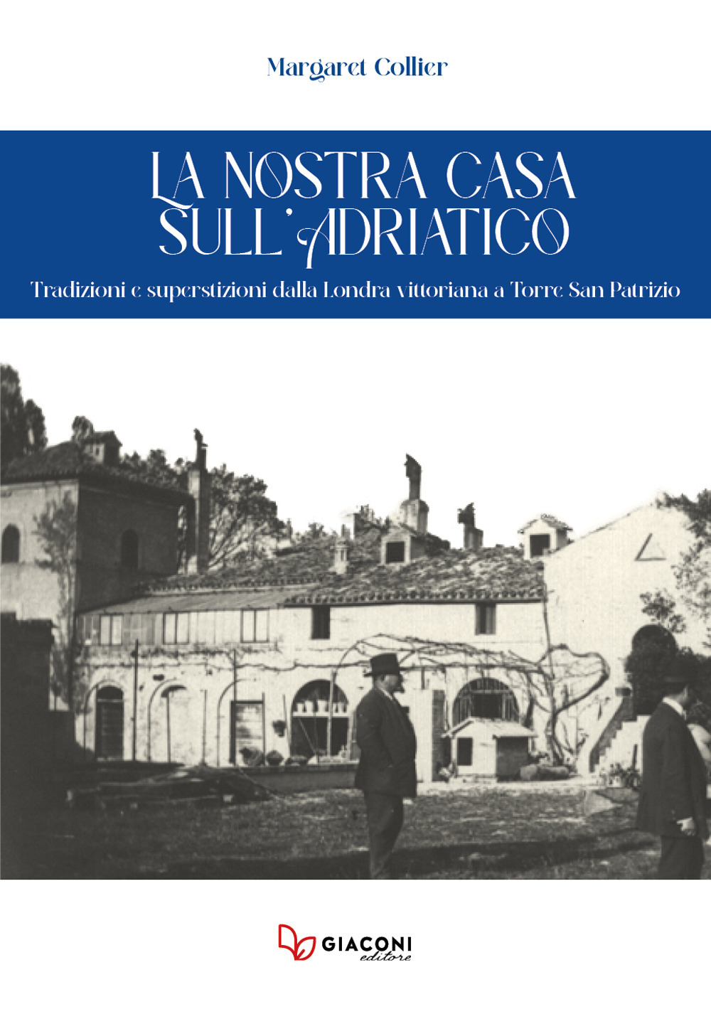 La nostra casa sull'Adriatico. Tradizioni e superstizioni dalla Londra vittoriana a Torre San Patrizio