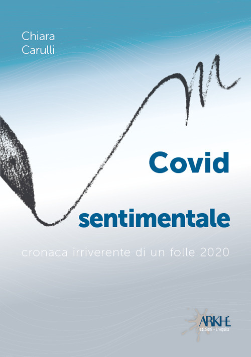 Covid sentimentale. Cronaca irriverente di un folle 2020