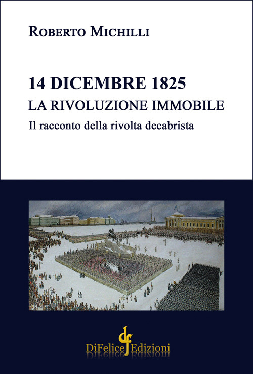 14 dicembre 1825. La rivoluzione immobile. Il racconto della rivolta decabrista