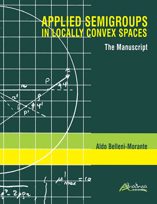 Applied semigroups in locally convex spaces. The manuscript. Ediz. inglese e italiana