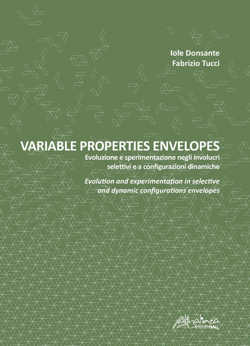 Variable properties envelopes. Evoluzione e sperimentazione negli involucri selettivi e a configurazioni dinamiche. Ediz. italiana e inglese