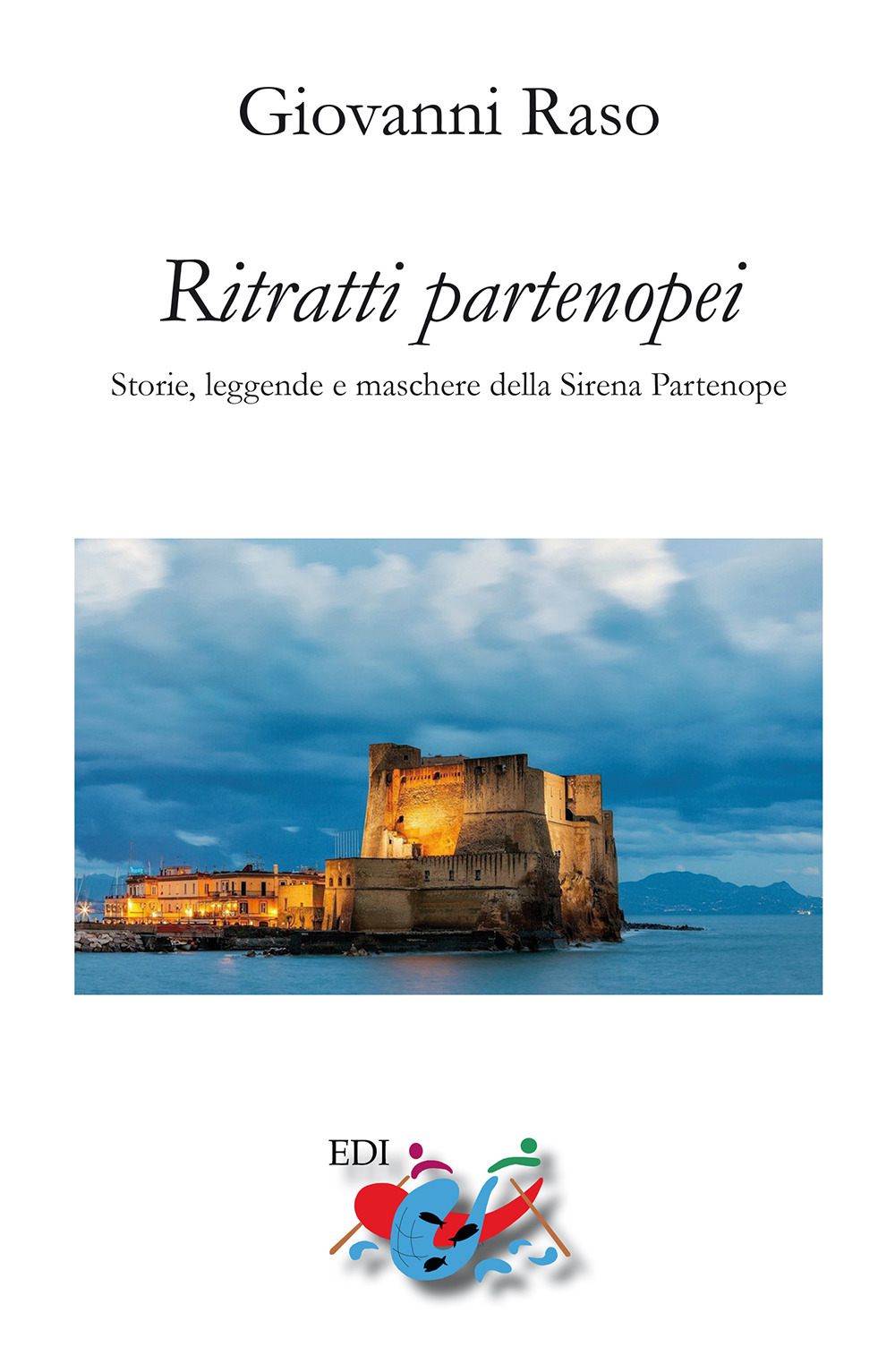 Ritratti partenopei. Storie, leggende e maschere della Sirena Partenope. Nuova ediz.