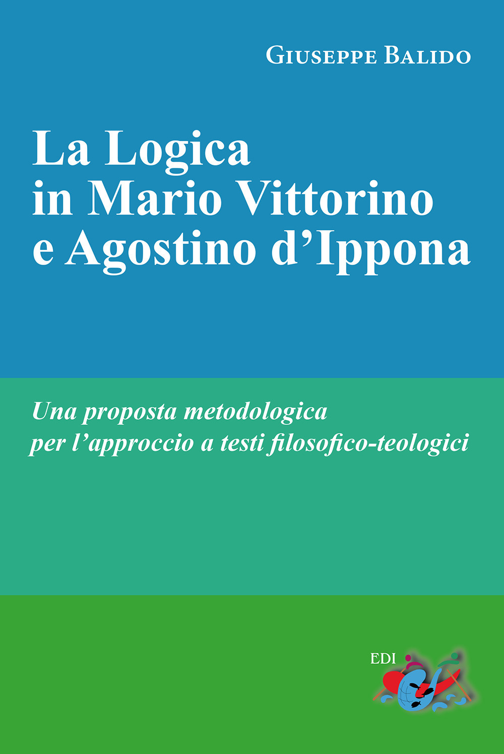 La logica in Mario Vittorino e Agostino d'Ippona. Una proposta metodologica per l'approccio a testi filosofico-teologici. Nuova ediz.